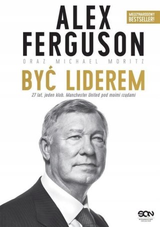 ALEX FERGUSON. BYĆ LIDEREM Alex Ferguson, Michael Moritz