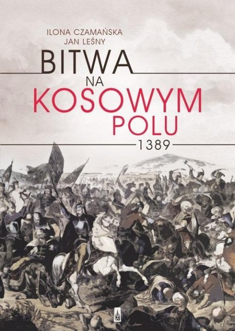 BITWA NA KOSOWYM POLU 1389 Ilona Czamańska, Jan Leśny