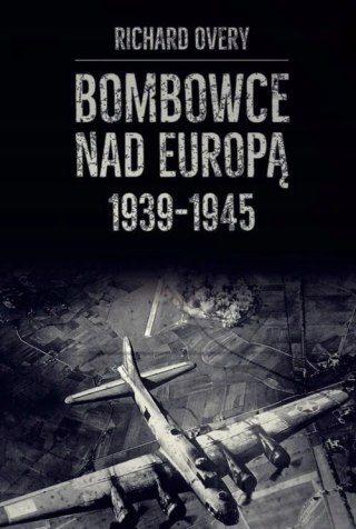 BOMBOWCE NAD EUROPĄ 1939-1945 Richard Overy (FOLIA)