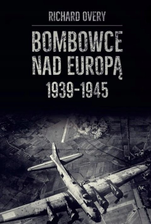BOMBOWCE NAD EUROPĄ 1939-1945 Richard Overy (FOLIA)