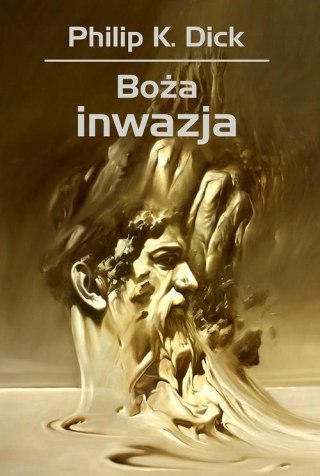 BOŻA INWAZJA Philip K. Dick