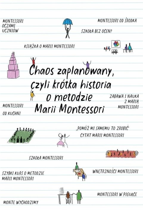 CHAOS ZAPLANOWANY, CZYLI KRÓTKA HISTORIA O METODZIE MARII MONTESSORI