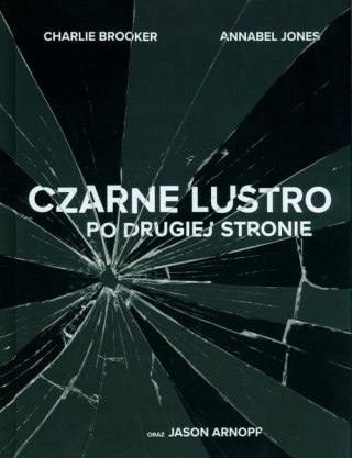 CZARNE LUSTRO. PO DRUGIEJ STRONIE Charlie Brooker, Annabele Jones (FOLIA)