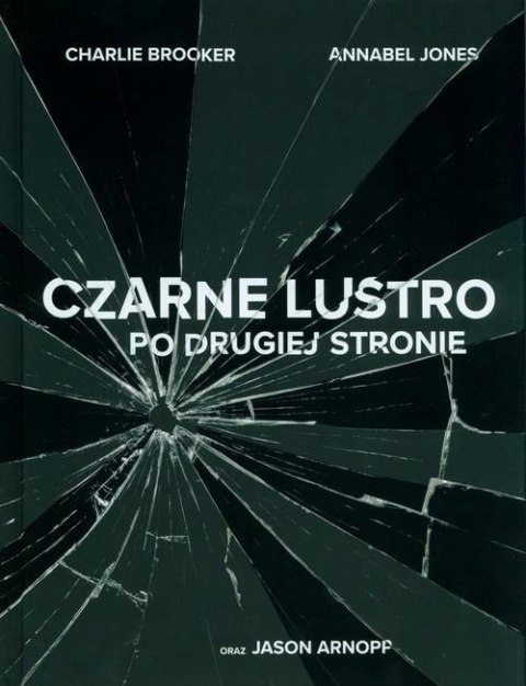 CZARNE LUSTRO. PO DRUGIEJ STRONIE Charlie Brooker, Annabele Jones (FOLIA)