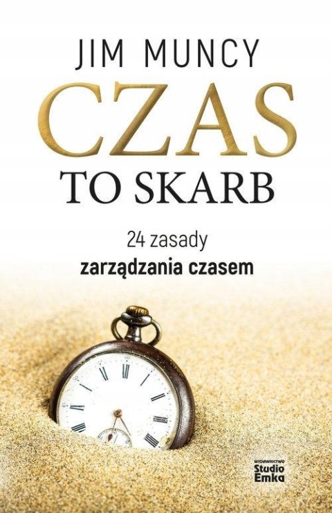 CZAS TO SKARB. 24 ZASADY ZARZĄDZANIA CZASEM Jim Muncy