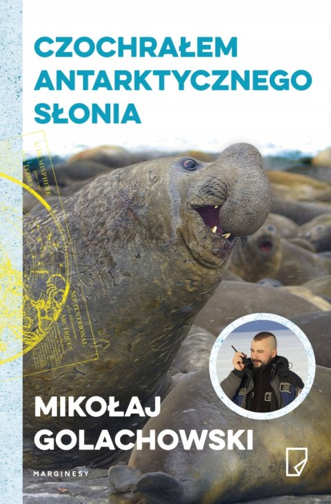 CZOCHRAŁEM ANTARKTYCZNEGO SŁONIA Mikołaj Golachowski (OPIS)