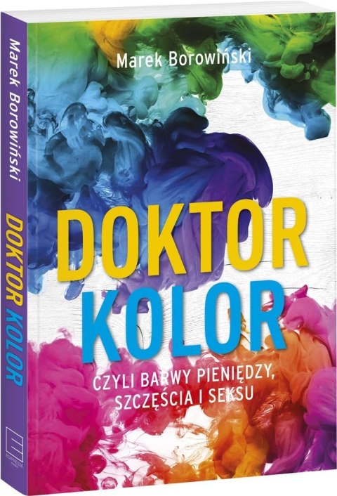 DOKTOR KOLOR CZYLI BARWY PIENIĘDZY, SZCZĘŚCIA I SEKSU Marek Borowiński