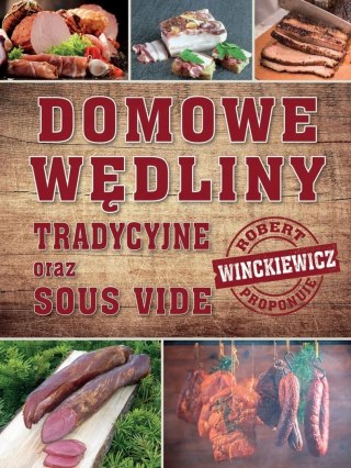 DOMOWE WĘDLINY TRADYCYJNE ORAZ SOUS VIDE Robert Winckiewicz