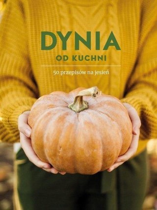 DYNIA OD KUCHNI. 50 PRZEPISÓW NA JESIEŃ