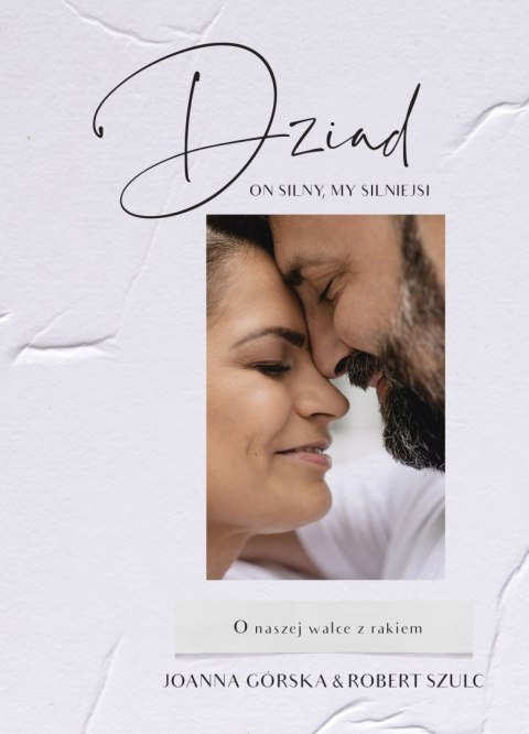 DZIAD. ON SILNY, MY SILNIEJSI. O NASZEJ WALCE Joanna Górska, Robert Szulc