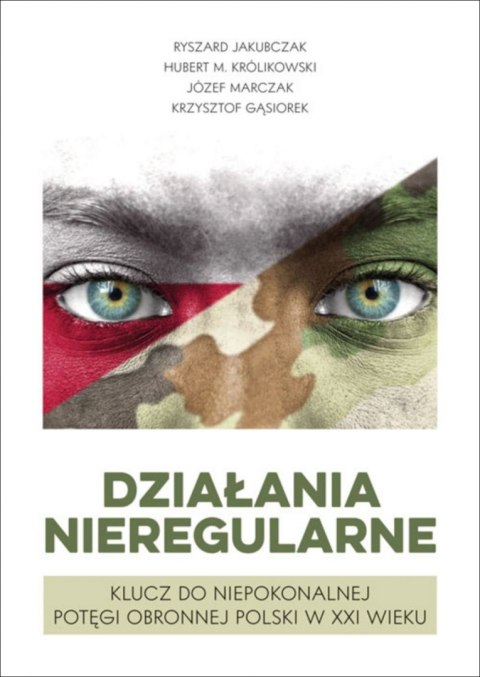 DZIAŁANIA NIEREGULARNE. KLUCZ DO NIEPOKONALNEJ POTĘGI R. Jakubczak