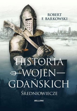 HISTORIA WOJEN GDAŃSKICH Robert F. Barkowski (TWARDA)