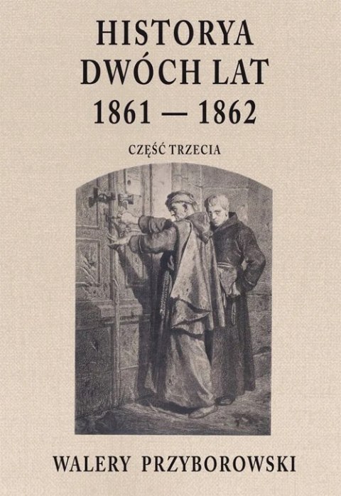 HISTORYA DWÓCH LAT 1861-1862 CZ III Walery Przyborowski (NOWA/FOLIA)