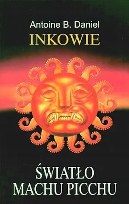 INKOWIE. ŚWIATŁO MACHU PICCHU Antoine B. Daniel
