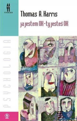 JA JESTEM OK - TY JESTEŚ OK Thomas A. Harris