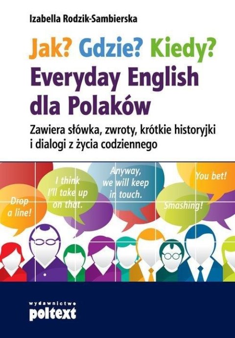 JAK? GDZIE? KIEDY? EVERYDAY ENGLISH DLA POLAKÓW Izabella Rodzik-Sambierska