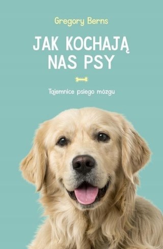 JAK KOCHAJĄ NAS PSY Gregory Berns