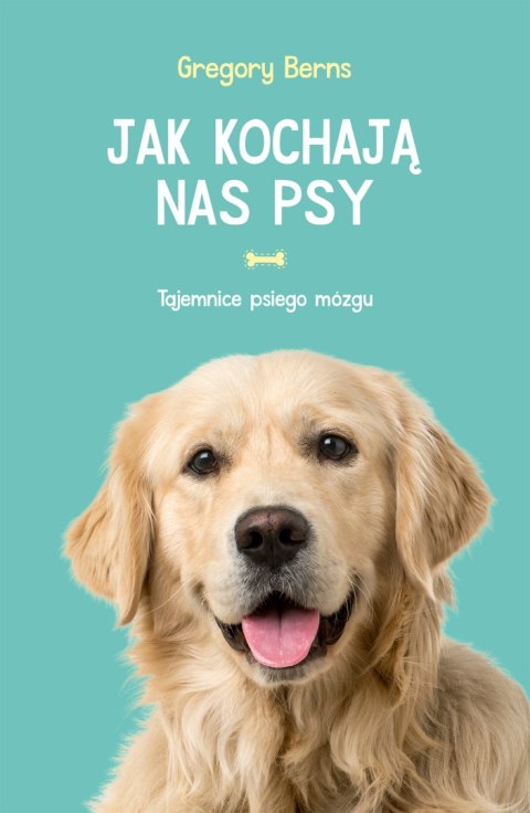 JAK KOCHAJĄ NAS PSY Gregory Berns