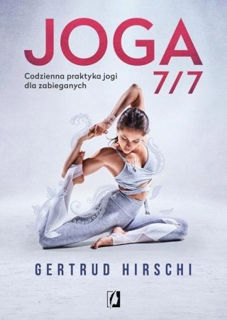 JOGA 7/7. CODZIENNA PRAKTYKA JOGI DLA ZABIEGANYCH Gertrud Hirschi