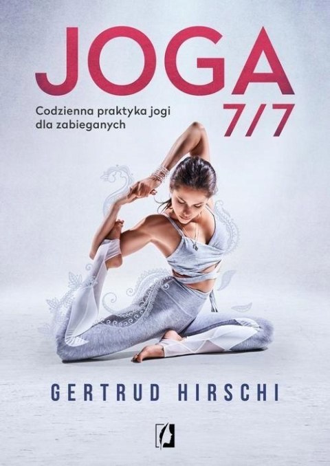 JOGA 7/7. CODZIENNA PRAKTYKA JOGI DLA ZABIEGANYCH Gertrud Hirschi