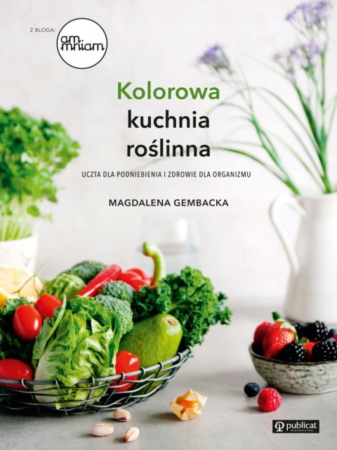 KOLOROWA KUCHNIA ROŚLINNA Magdalena Gembacka