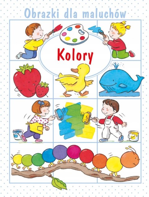 KOLORY. OBRAZKI DLA MALUCHÓW Emilie Beaumont