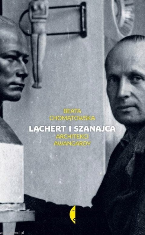 LACHERT I SZANAJCA. ARCHITEKCI AWANGARDY Beata Chomątowska