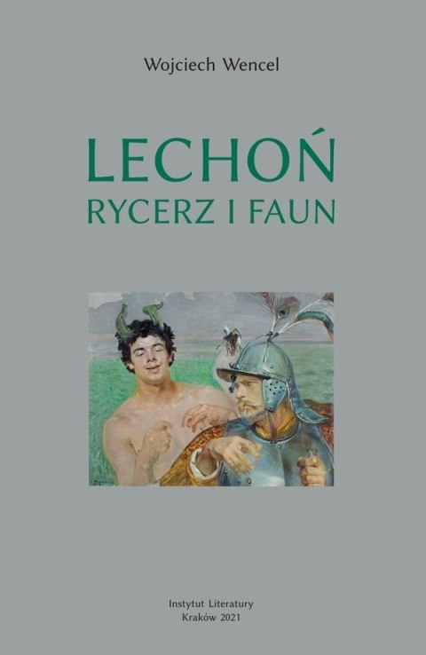 LECHOŃ. RYCERZ I FAUN. BIOGRAFIA POETY Wojciech Wencel