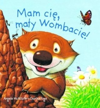 MAM CIĘ, MAŁY WOMBACIE!