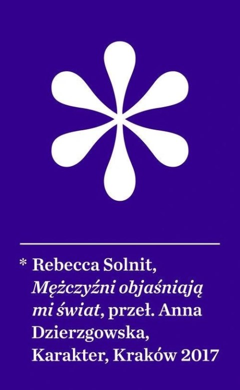MĘŻCZYŹNI OBJAŚNIAJĄ MI ŚWIAT Rebecca Solnit