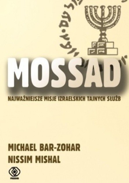 MOSSAD. NAJWAŻNIEJSZE MISJE M. Bar-Zohar N. Mishal