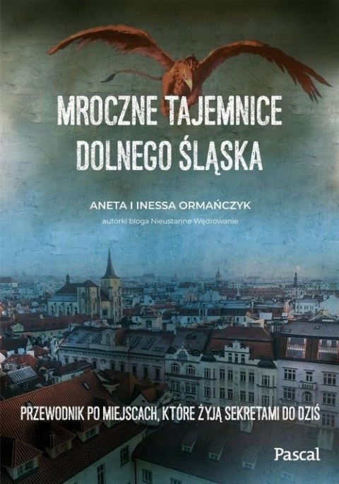 MROCZNE TAJEMNICE DOLNEGO ŚLĄSKA Aneta Ormańczyk
