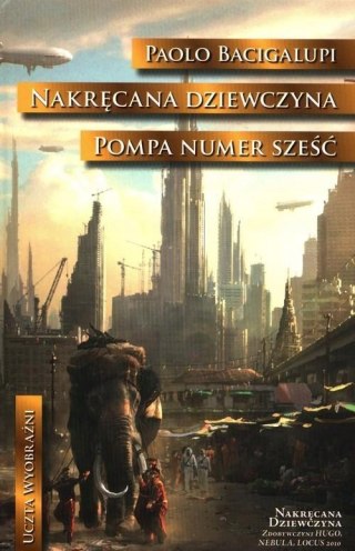 NAKRĘCANA DZIEWCZYNA. POMPA NUMER SZEŚĆ Paolo Bacigalupi