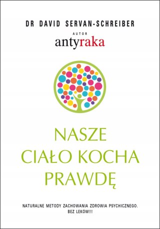 NASZE CIAŁO KOCHA PRAWDĘ David Servan-Schreiber (NOWA/FOLIA)