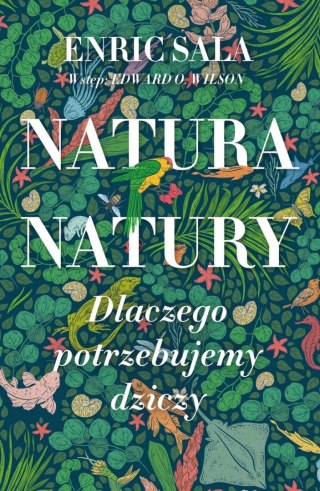 NATURA NATURY. DLACZEGO POTRZEBUJEMY DZICZY Enric Sala