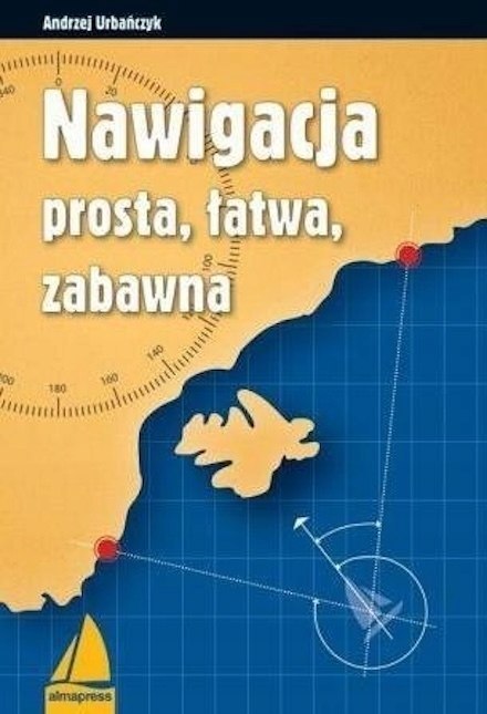 NAWIGACJA PROSTA, ŁATWA, ZABAWNA Andrzej Urbańczyk