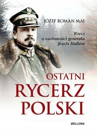 OSTATNI RYCERZ POLSKI Józef Roman Maj