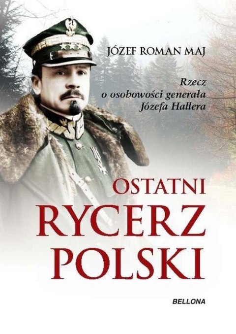 OSTATNI RYCERZ POLSKI Józef Roman Maj