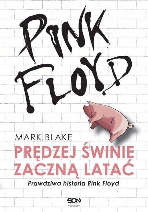 PINK FLOYD. PRĘDZEJ ŚWINIE ZACZNĄ LATAĆ Mark Blake