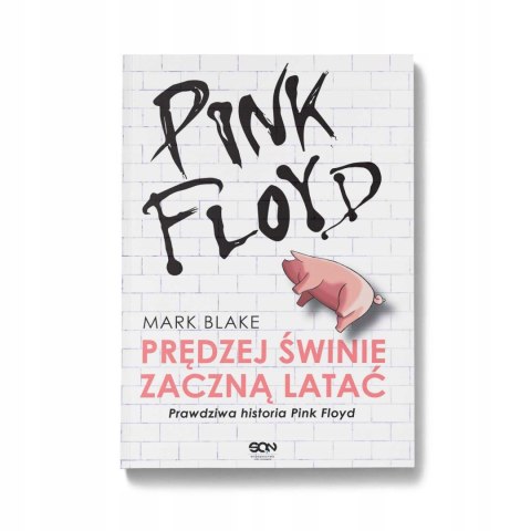 PINK FLOYD. PRĘDZEJ ŚWINIE ZACZNĄ LATAĆ Mark Blake