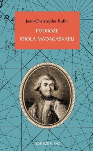 PODRÓŻE KRÓLA MADAGASKARU Jean-Christophe Rufin