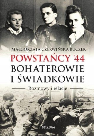 POWSTAŃCY '44. BOHATEROWIE I ŚWIADKOWIE Małgorzata Czerwińska-Buczek