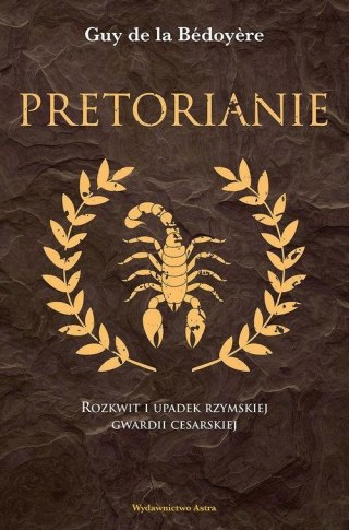 PRETORIANIE. ROZKWIT I UPADEK RZYMSKIEJ GWARDII Guy de la Bédoyere (FOLIA)