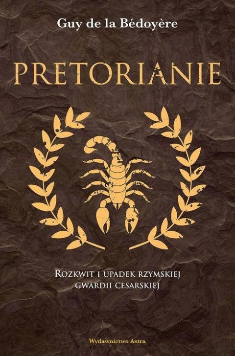 PRETORIANIE. ROZKWIT I UPADEK RZYMSKIEJ GWARDII Guy de la Bédoyere (FOLIA)