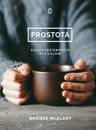 PROSTOTA. SIŁA CODZIENNYCH RYTUAŁÓW Brooke McAlary