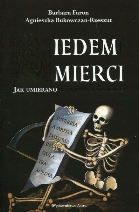 SIEDEM ŚMIERCI. JAK UMIERANO W DAWNYCH WIEKACH Barbara Faron (NOWA/FOLIA)