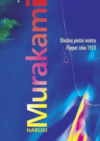 SŁUCHAJ PIEŚNI WIATRU. FLIPPER ROKU 1973 Haruki Murakami