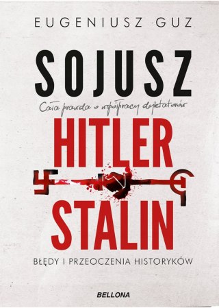 SOJUSZ HITLER - STALIN. BŁĘDY I PRZEOCZENIA HISTORYKÓW Eugeniusz Guz