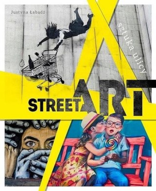 STREET ART. SZTUKA ULICY Justyna Weronika Łabądź (NOWA/FOLIA)