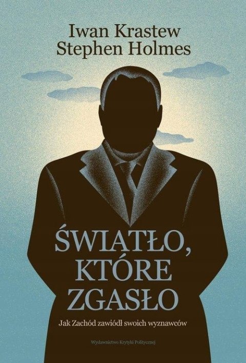 ŚWIATŁO, KTÓRE ZGASŁO. JAK ZACHÓD ZAWIÓDŁ Iwan Krastew, Stephen Holmes